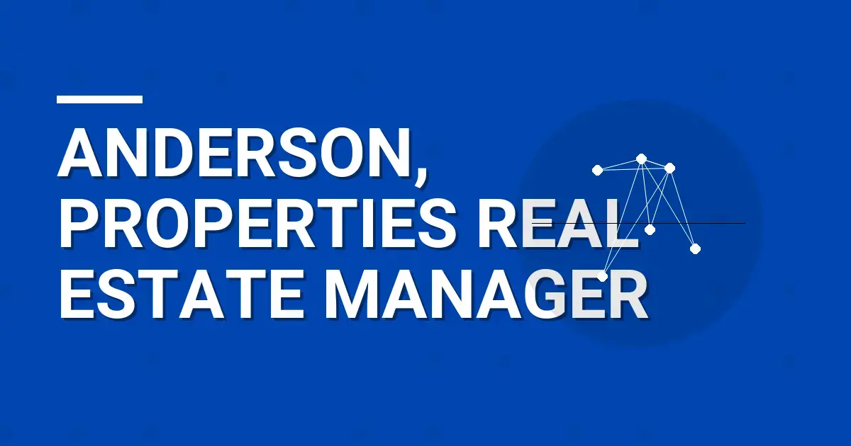 Anderson, Properties Real Estate Manager
