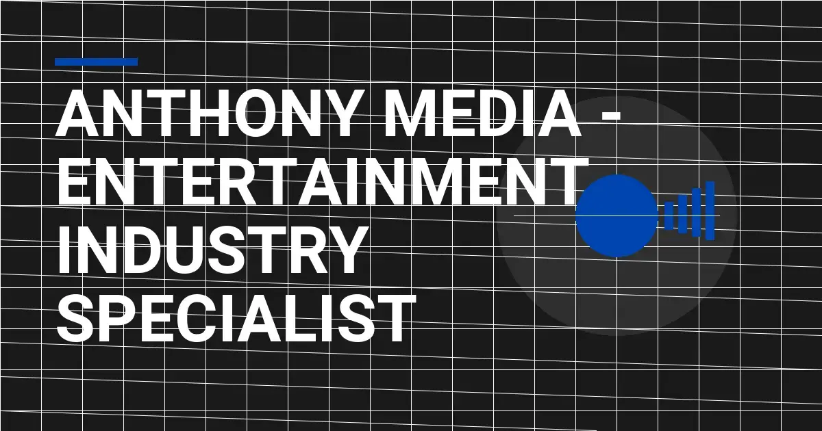 Anthony Media - Entertainment Industry Specialist