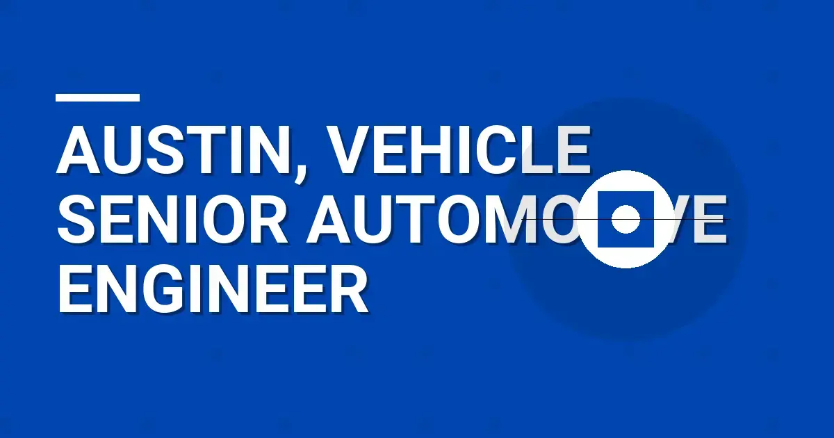 Austin, Vehicle Senior Automotive Engineer