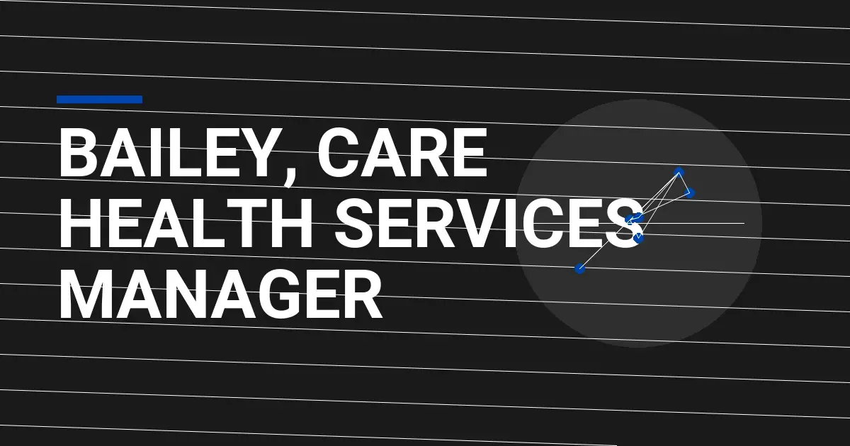 Bailey, Care Health Services Manager