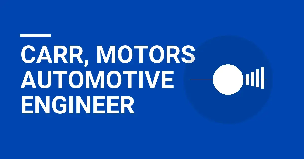 Carr, Motors Automotive Engineer