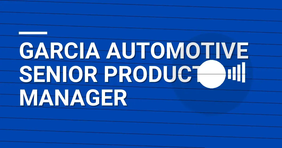 Garcia Automotive Senior Product Manager