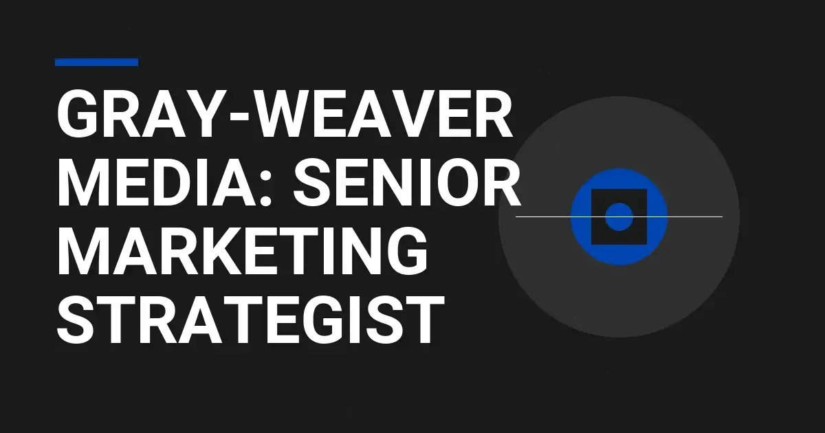 Gray-Weaver Media: Senior Marketing Strategist