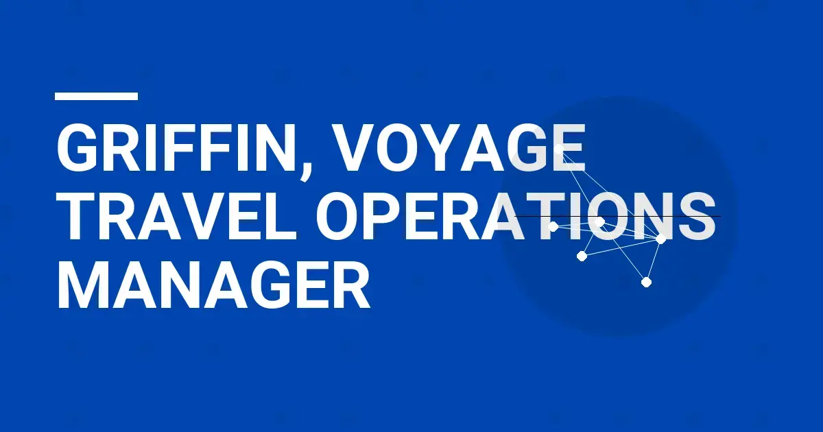 Griffin, Voyage Travel Operations Manager
