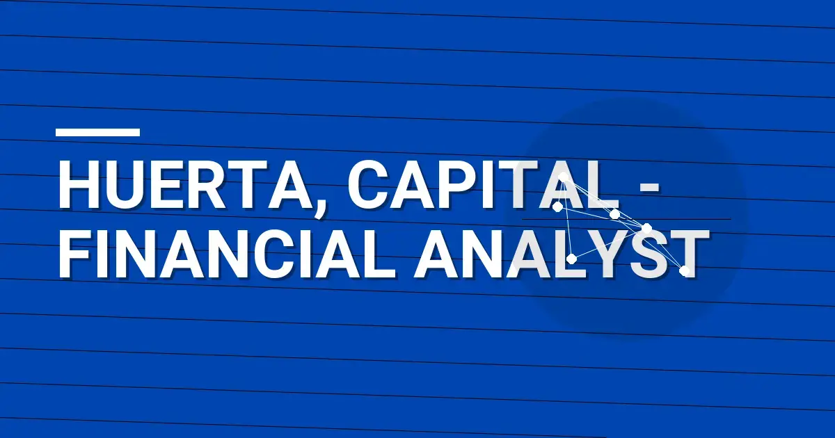 Huerta, Capital - Financial Analyst