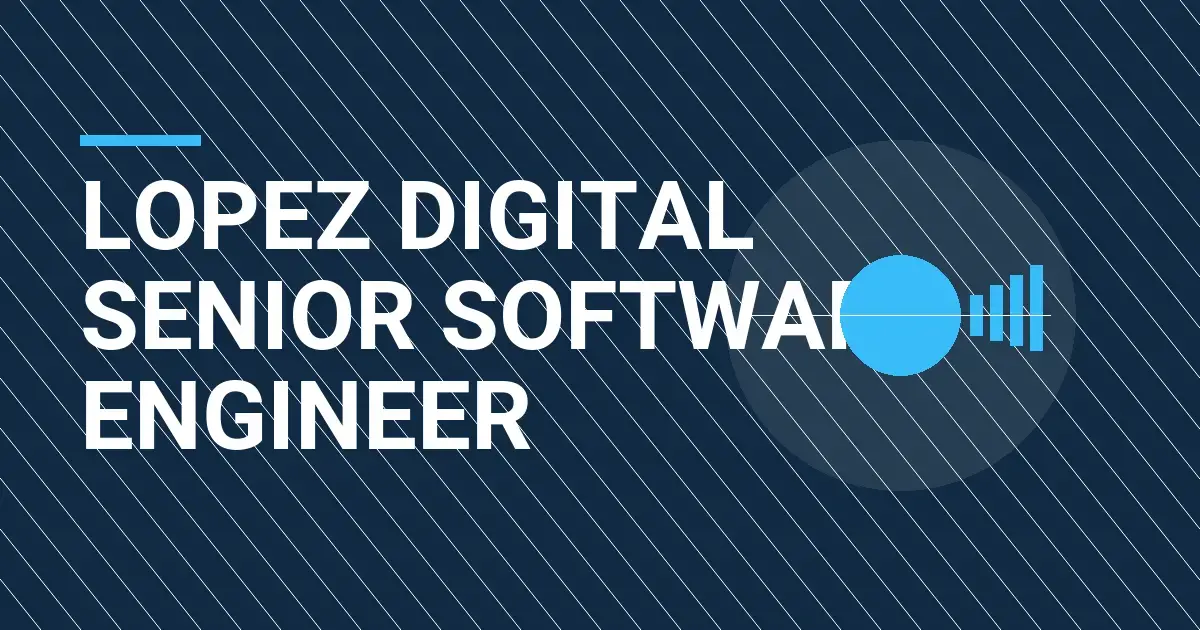Lopez Digital Senior Software Engineer