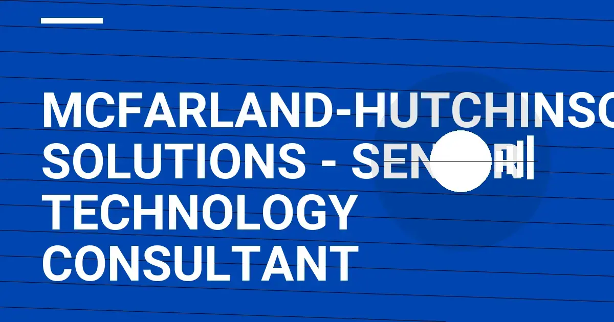 Mcfarland-Hutchinson Solutions - Senior Technology Consultant