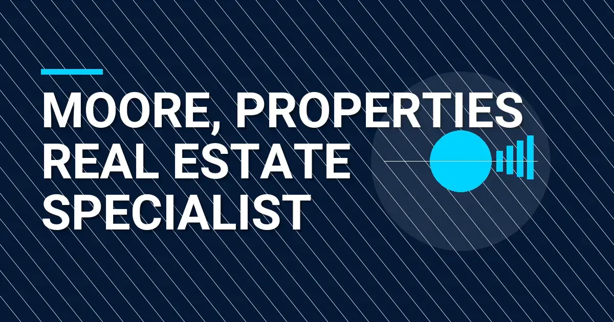 Moore, Properties Real Estate Specialist