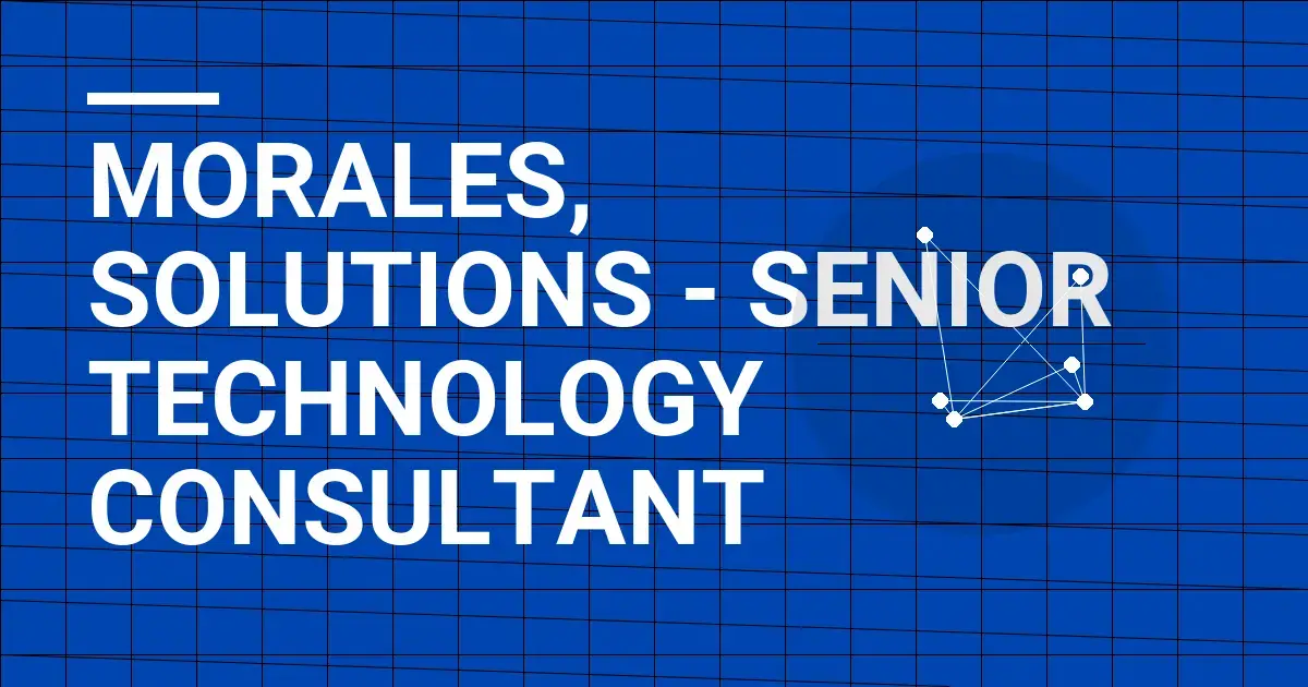 Morales, Solutions - Senior Technology Consultant