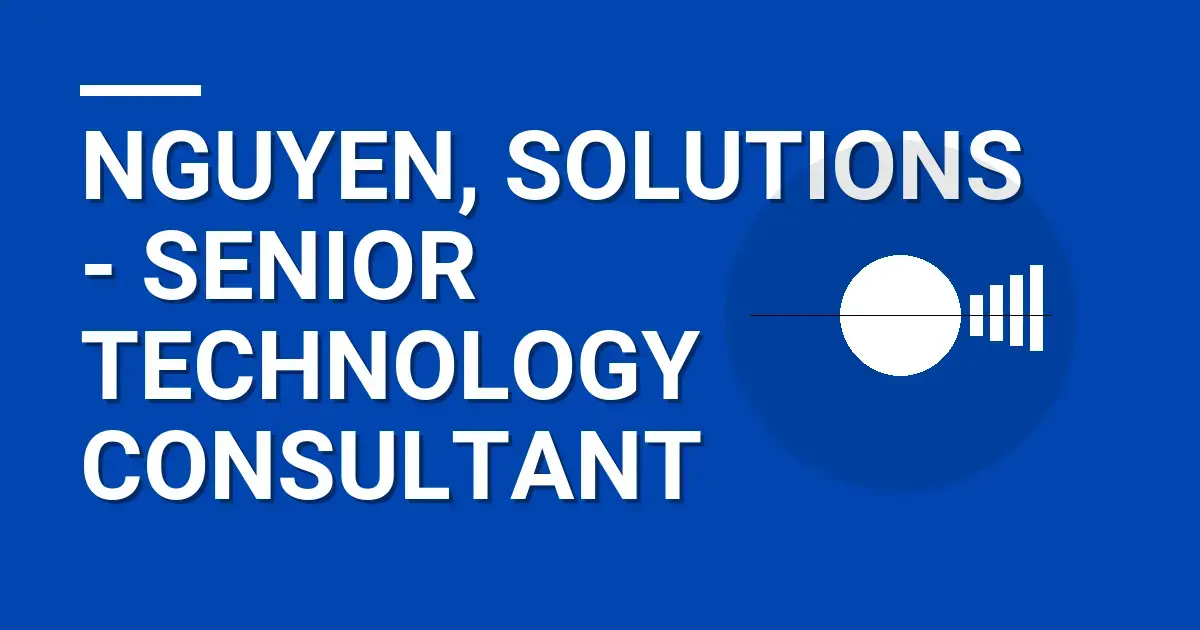 Nguyen, Solutions - Senior Technology Consultant