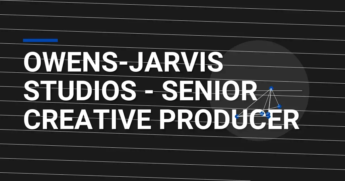 Owens-Jarvis Studios - Senior Creative Producer