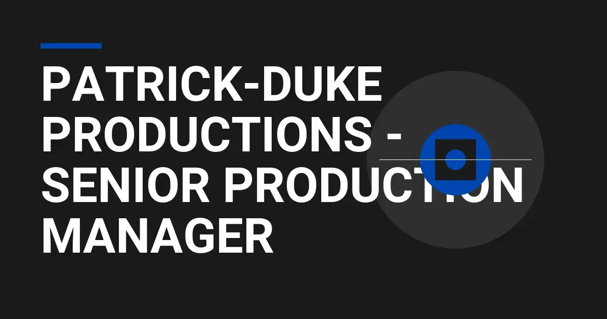 Patrick-Duke Productions - Senior Production Manager