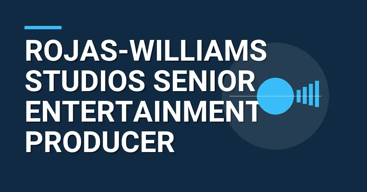 Rojas-Williams Studios Senior Entertainment Producer