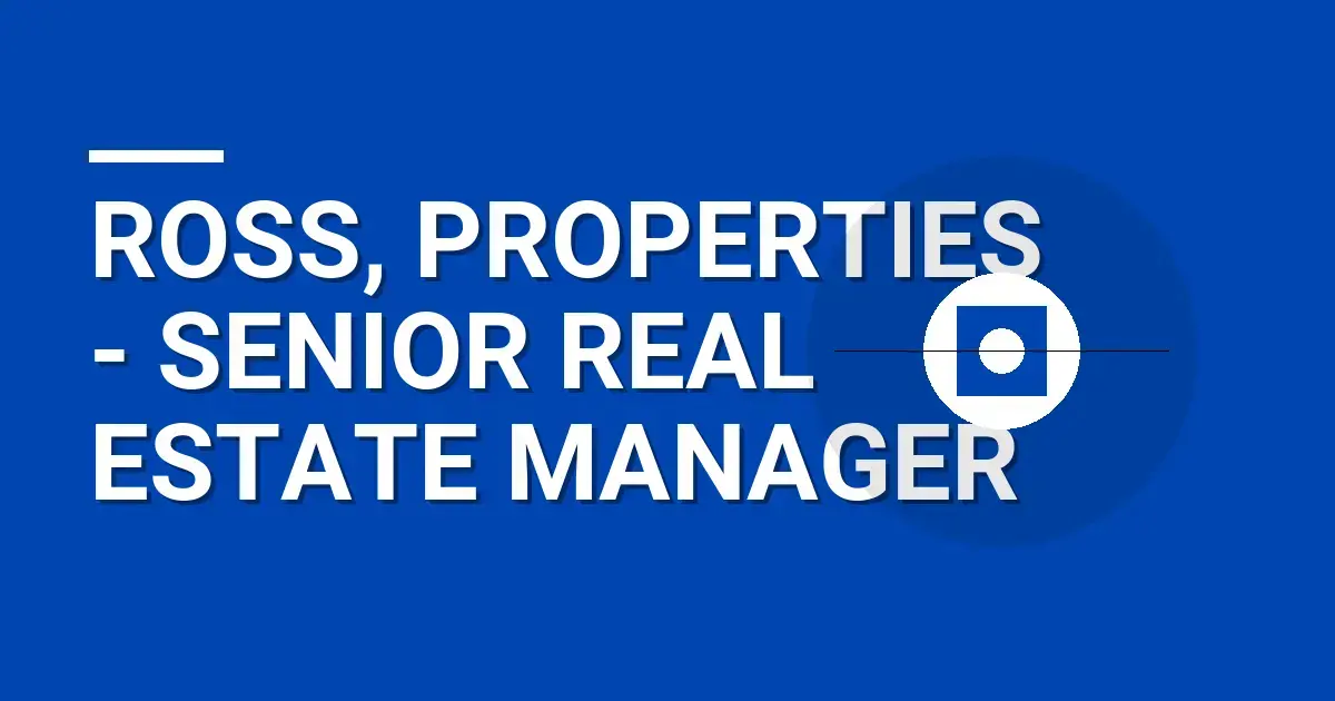 Ross, Properties - Senior Real Estate Manager