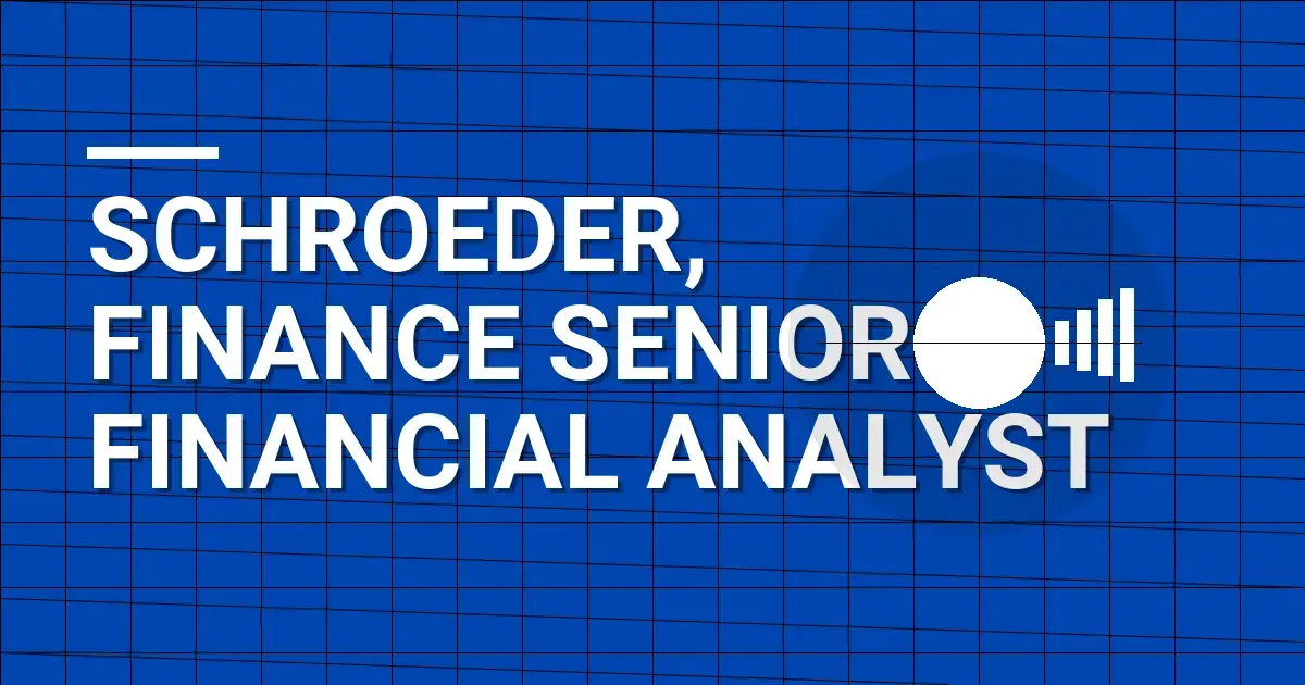 Schroeder, Finance Senior Financial Analyst