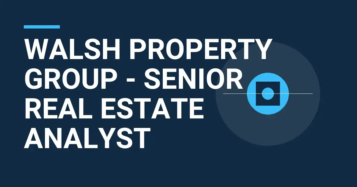 Walsh Property Group - Senior Real Estate Analyst