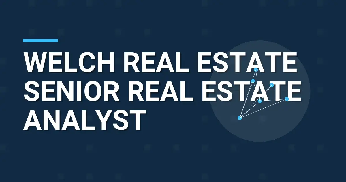 Welch Real Estate Senior Real Estate Analyst