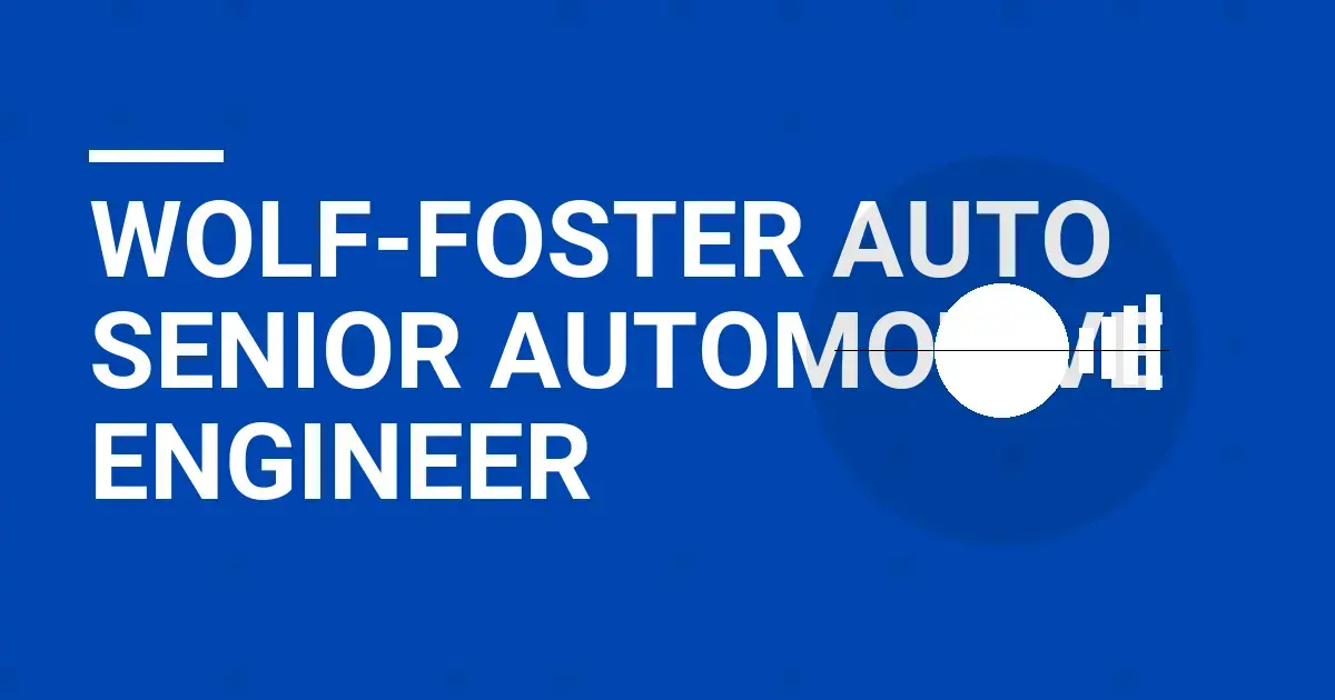 Wolf-Foster Auto Senior Automotive Engineer