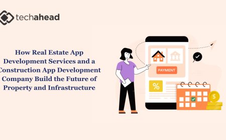 How Real Estate App Development Services and a Construction App Development Company Build the Future of Property and Infrastructure