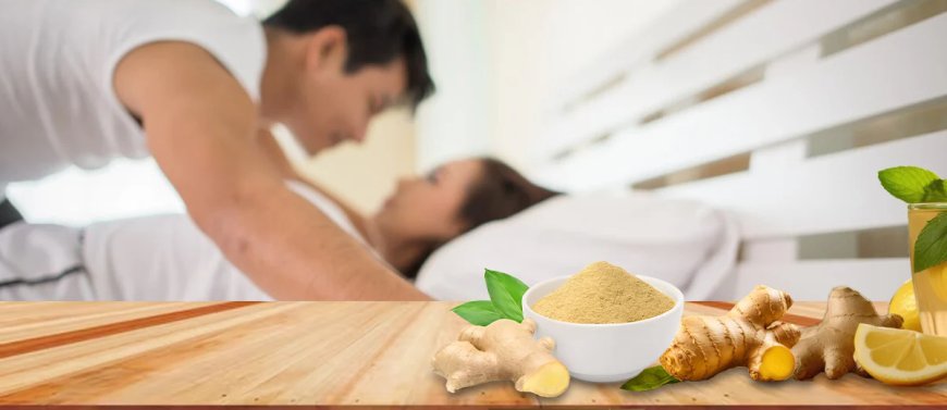 Is Ginger Effective in Ttreating Erectile Dysfunction