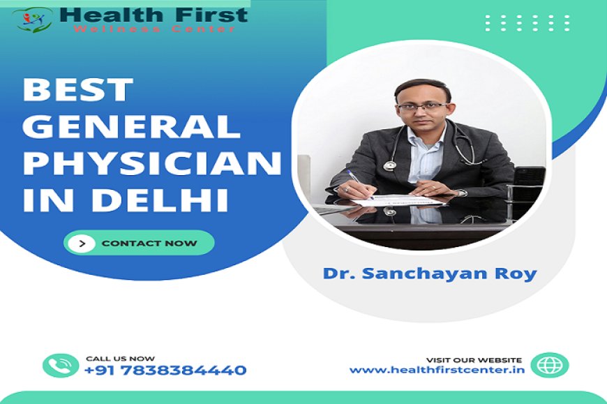 Find a Reliable General Physician in South Delhi Today: Dr. Sanchayan Roy