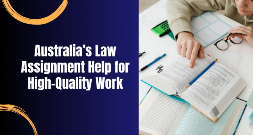 Australia’s Law Assignment Help for High-Quality Work