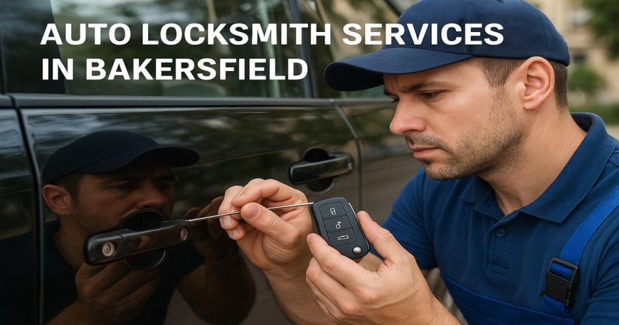 Who Delivers Prompt Auto Locksmith Services in Bakersfield