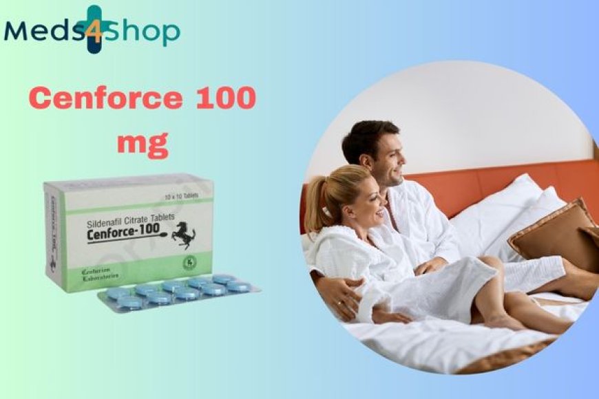 Cenforce 100 mg: A Trusted Solution for Erectile Dysfunction