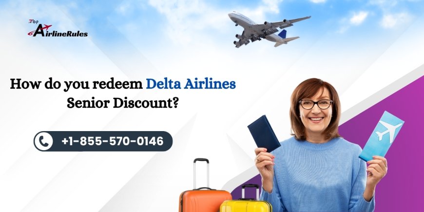 How Do You Redeem Delta Airlines Senior Discount?