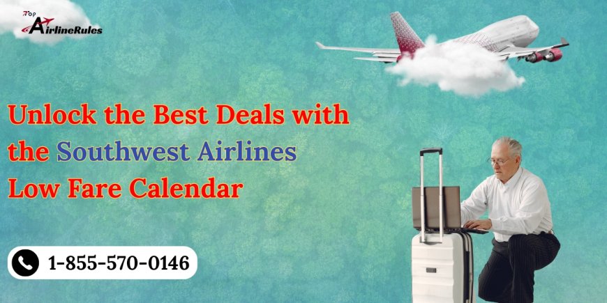 Unlock the Best Deals with the Southwest Airlines Low Fare Calendar