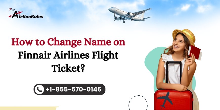 How to Change Name on Finnair Airlines Flight Ticket?