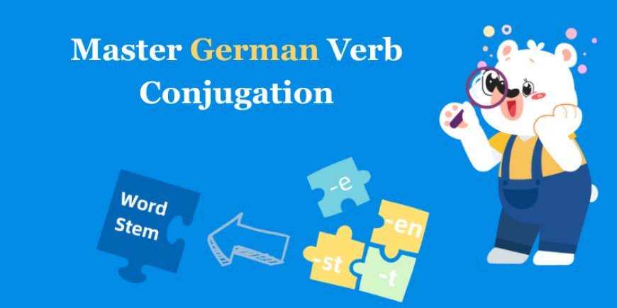 How to Master German Verb Conjugation Without Stress?