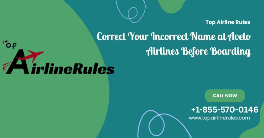 Correct Your Incorrect Name at Avelo Airlines Before Boarding