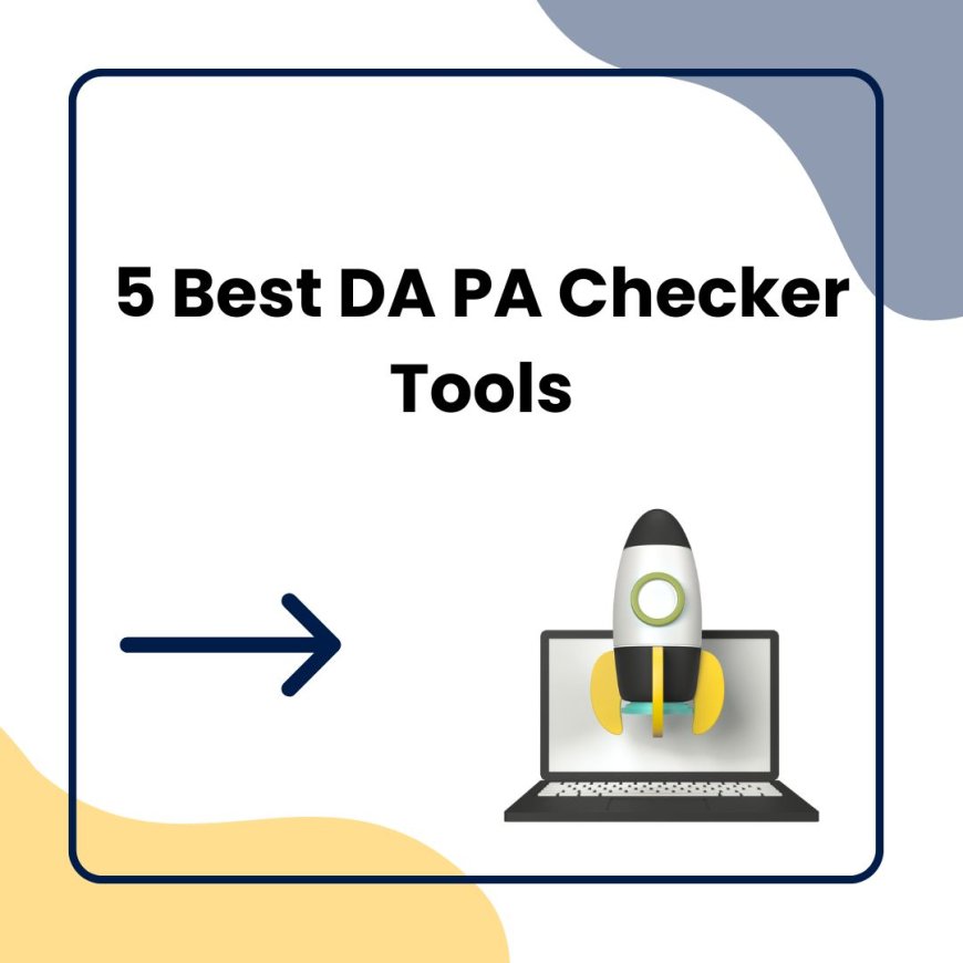 5 Best DA PA Checker Tools for SEO Success in 2025