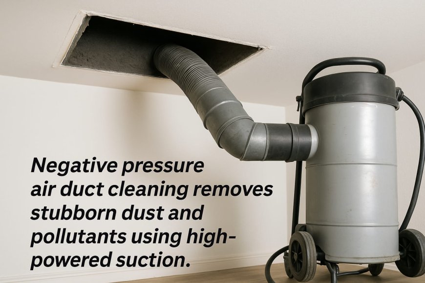 Which Issues Trigger Negative Pressure Air Duct Cleaning
