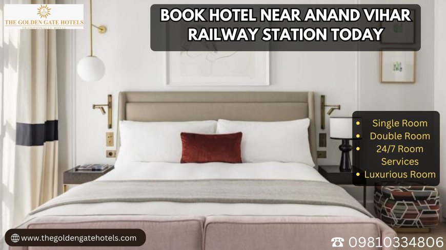 Book Hotel Near Anand Vihar Railway Station Today