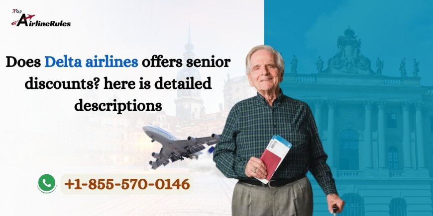Does Delta Offer Senior Discounts? Here is The Detailed Description